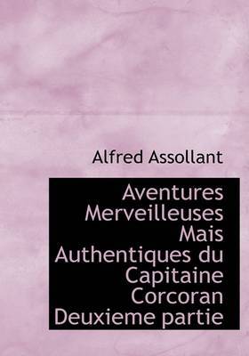 Aventures Merveilleuses Mais Authentiques Du Capitaine Corcoran Deuxieme Partie by Alfred Assollant image