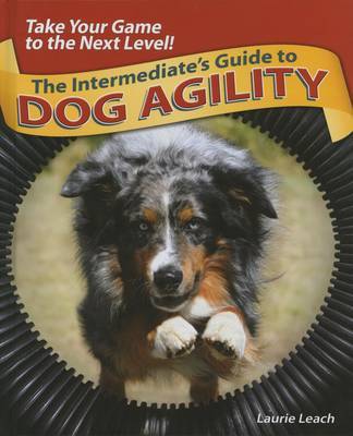 The Intermediates Guide to Dog Agility by Laurie Leach image