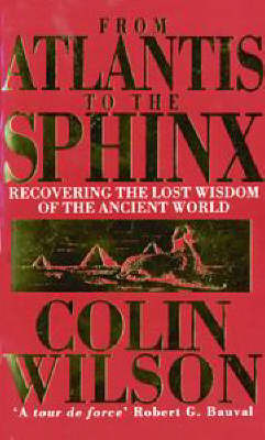 From Atlantis to the Sphinx: Recovering the Lost Wisdom of the Ancient World by Colin Wilson image