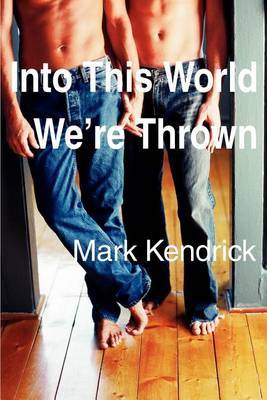 Into This World We're Thrown on Paperback by Mark Kendrick