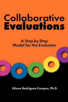Collaborative Evaluations: A Step-By-Step Model for the Evaluator by Liliana Rodriguez-Campos image
