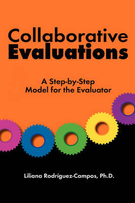 Collaborative Evaluations: A Step-By-Step Model for the Evaluator on Paperback by Liliana Rodriguez-Campos