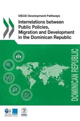 Interrelations between public policies, migration and development in the Dominican Republic by Organisation for Economic Co-operation and Development Development Centre image