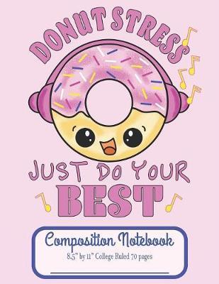 Donut Stress Just do your Best Composition Notebook 8.5" by 11" College Ruled 70 pages image