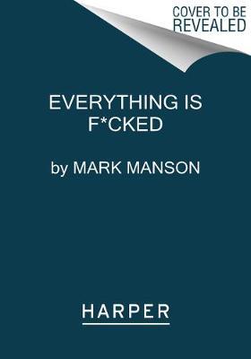 Everything Is F*cked by Mark Manson image