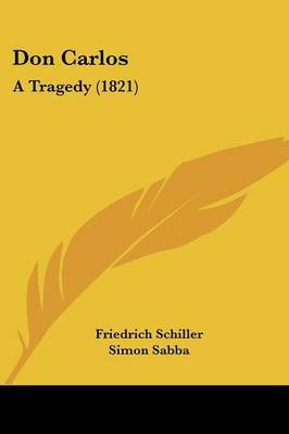 Don Carlos: A Tragedy (1821) on Paperback by Friedrich Schiller