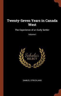 Twenty-Seven Years in Canada West by Samuel Strickland image
