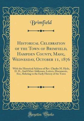 Historical Celebration of the Town of Brimfield, Hampden County, Mass;, Wednesday, October 11, 1876 by Brimfield Brimfield image