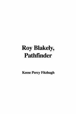 Roy Blakely, Pathfinder on Hardback by Keese Percy Fitzhugh