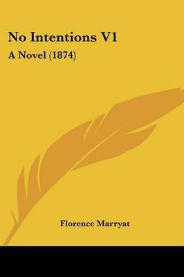 No Intentions V1: A Novel (1874) on Paperback by Florence Marryat