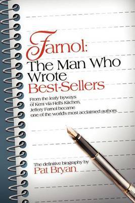Farnol: The Man Who Wrote Best-Sellers: From the Leafy Byways of Kent Via Hell's Kitchen, Jeffery Farnol Became One of the World's Most Acclaimed Authors. by Pat Bryan image