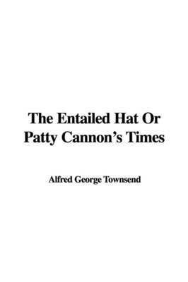 The Entailed Hat or Patty Cannon's Times by Alfred George Townsend image