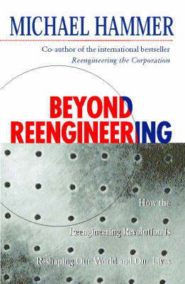 Beyond Reengineering: How the Process-centred Organization is Changing Our Work and Our Lives by Michael Hammer image