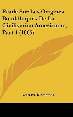 Etude Sur Les Origines Bouddhiques de La Civilisation Americaine, Part 1 (1865) by Gustave D'Eichthal image