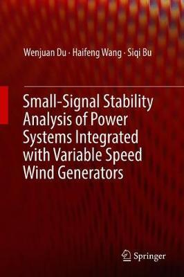 Small-Signal Stability Analysis of Power Systems Integrated with Variable Speed Wind Generators by Wenjuan Du image