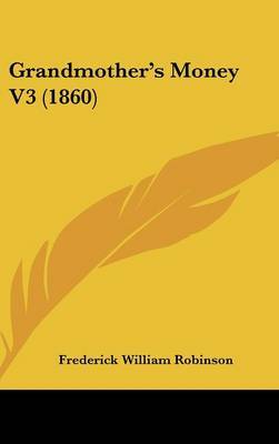 Grandmother's Money V3 (1860) on Hardback by Frederick William Robinson