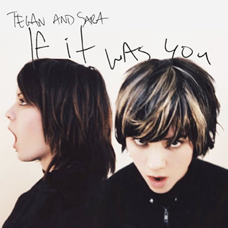 If It Was You by Tegan & Sara image