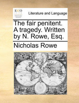 The Fair Penitent. a Tragedy. Written by N. Rowe, Esq by Nicholas Rowe image