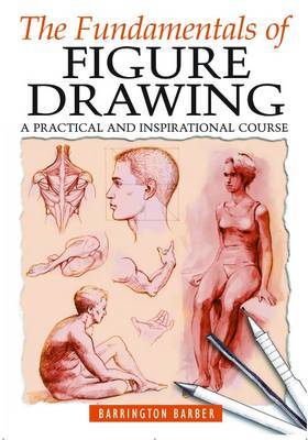 Fundamentals of Figure Drawing by Barrington Barber