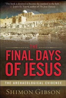 The Final Days of Jesus by Shimon Gibson