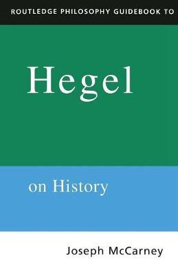 Routledge Philosophy Guidebook to Hegel on History by Joseph McCarney image