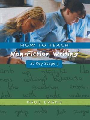 How to Teach Non-Fiction Writing at Key Stage 3 by Paul Evans image