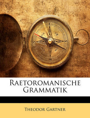 Raetoromanische Grammatik on Paperback by Theodor Grtner