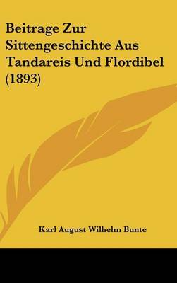 Beitrage Zur Sittengeschichte Aus Tandareis Und Flordibel (1893) by Karl August Wilhelm Bunte image