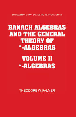 Banach Algebras and the General Theory of *-Algebras 2 Part Paperback Set: Volume 2, *-Algebras by Theodore W. Palmer image