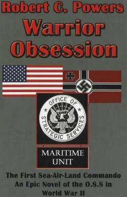 Warrior Obsession: The First Sea-Air-Land Commando: An Epic Novel of the O.S.S. in World War II by Robert C. Powers image