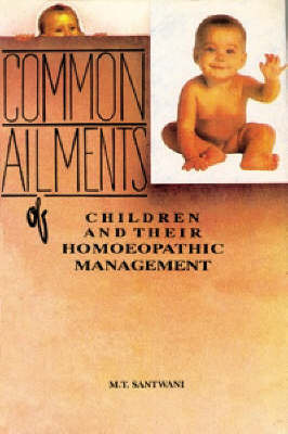 Common Ailments of Children and Their Homoeopathic Management by M.T. Santwani image