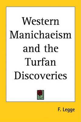 Western Manichaeism and the Turfan Discoveries on Paperback by F Legge