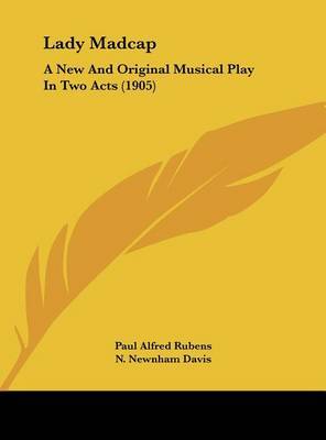 Lady Madcap: A New and Original Musical Play in Two Acts (1905) by Paul Alfred Rubens image