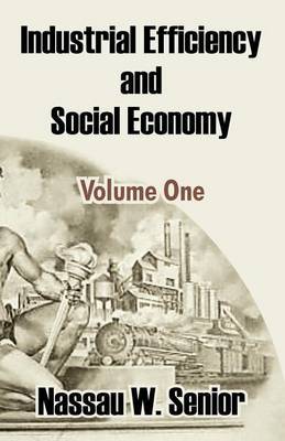 Industrial Efficiency and Social Economy (Volume One) by Nassau W Senior image