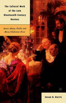 The Cultural Work of the Late Nineteenth-Century Hostess by Susan K. Harris image
