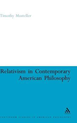 Relativism in Contemporary American Philosophy on Hardback by Timothy Mosteller