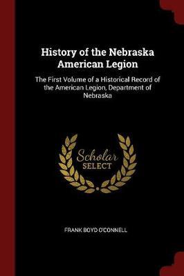 History of the Nebraska American Legion by Frank Boyd O'Connell