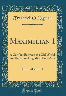 Maximilian I by Frederick O Layman image