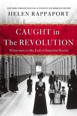 Caught in the Revolution by Helen Rappaport