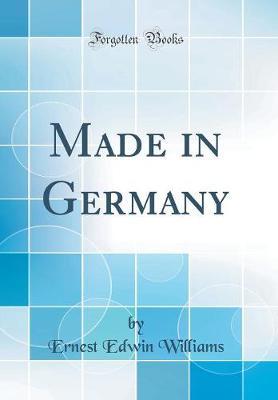 Made in Germany (Classic Reprint) by Ernest Edwin Williams image