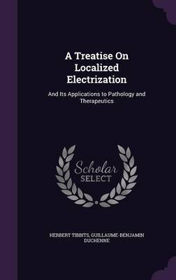 A Treatise on Localized Electrization by Herbert Tibbits image