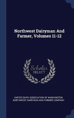 Northwest Dairyman and Farmer, Volumes 11-12 on Hardback