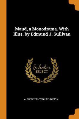 Maud, a Monodrama. with Illus. by Edmund J. Sullivan by Alfred Tennyson image