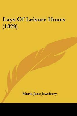 Lays Of Leisure Hours (1829) on Paperback by Maria Jane Jewsbury