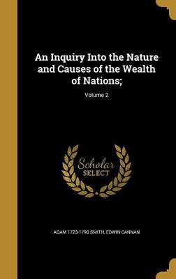 An Inquiry Into the Nature and Causes of the Wealth of Nations;; Volume 2 on Hardback by Adam 1723-1790 Smith