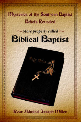 Mysteries of the Southern Baptist Beliefs Revealed by Joseph Miller