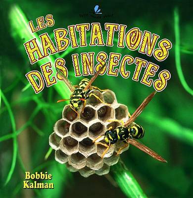 Les Habitations Des Insectes on Paperback by Bobbie Kalman