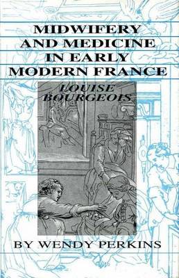 Midwifery and Medicine in Early Modern France by Wendy Perkins image
