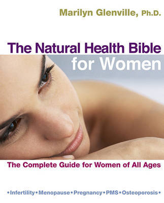 The Natural Health Bible for Women: The Complete Guide for Women of All Ages by Dr Marilyn Glenville, PhD, PhD image