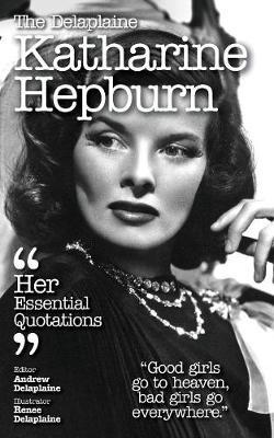 The Delaplaine Katharine Hepburn - Her Essential Quotations by Andrew Delaplaine image